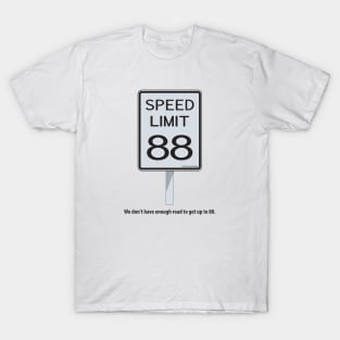 WE DON'T HAVE ENOUGH ROAD TO GET UP TO 88 T-Shirt